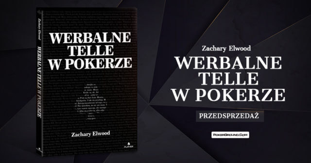 PRZEDSPRZEDAŻ: „Werbalne telle w pokerze” Zachary’ego Elwooda
