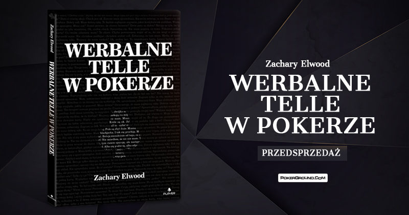 PRZEDSPRZEDAŻ: „Werbalne telle w pokerze” Zachary’ego Elwooda