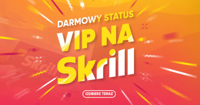 DARMOWY VIP Skrill na okres trzech miesięcy! Zgłoś się do nas już teraz!