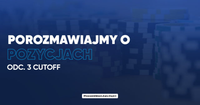 Porozmawiajmy o pozycjach: Cutoff (CO)