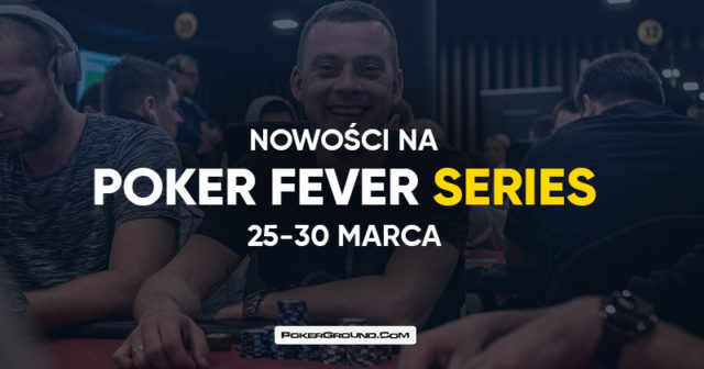 Nowości na Poker Fever Series (marzec 2020)