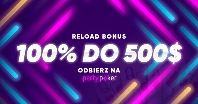 Reload Bonus 100% do 500$ dla wracających do gry na PartyPoker!
