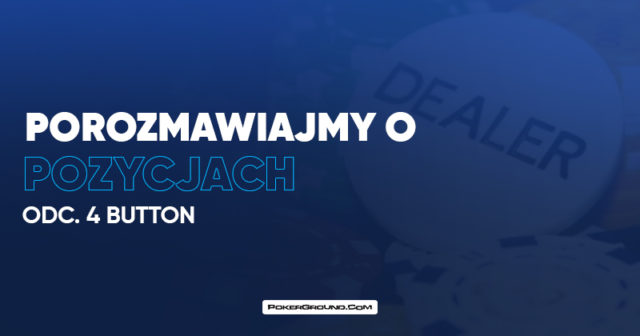 Porozmawiajmy o pozycjach: Button (BTN)
