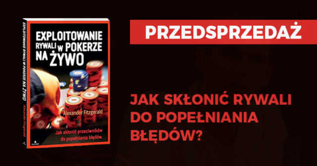 PRZEDSPRZEDAŻ: „Exploitowanie rywali w pokerze na żywo” – Alex Fitzgerald
