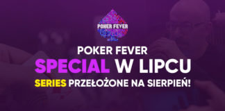 Poker Fever Series: Zmiany w terminie rozgrywania dużego Fevera. Special w lipcu!