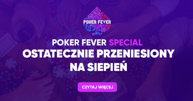 Poker Fever Special przeniesiony na sierpień!