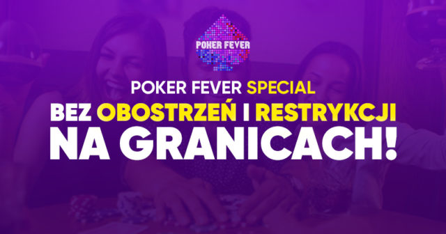 Poker Fever Special – bez obostrzeń i restrykcji na granicach!