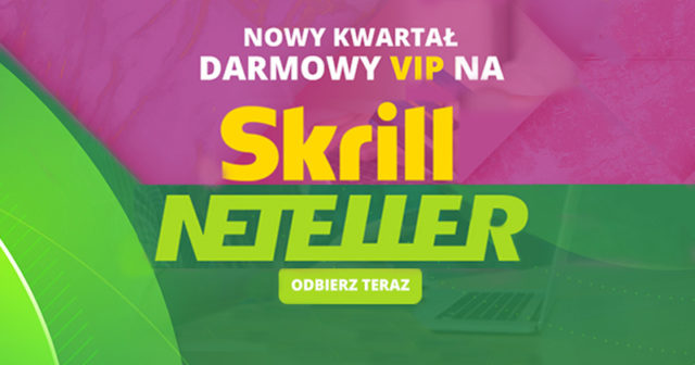Nowy kwartał z VIP Netellerem i Skrillem – odbierz statusy premium już dziś!