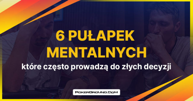 Sześć pułapek mentalnych, które często prowadzą do złych decyzji