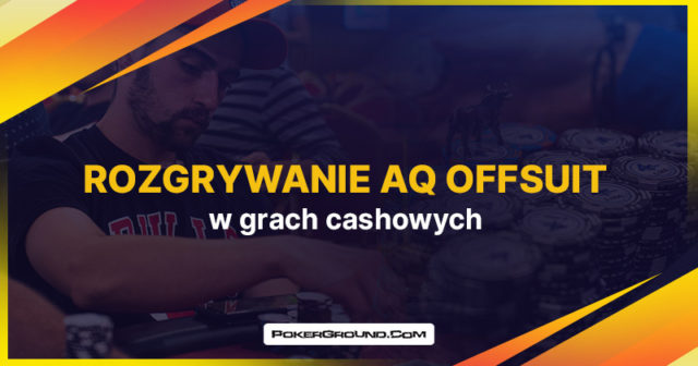Jak rozgrywać AQ offsuit w grach cashowych?