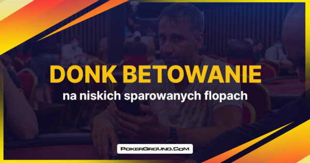 Donk betowanie na niskich sparowanych flopach