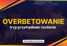 Overbetowanie – trzy przykładowe rozdania, które pomogą Twojej strategii Overbetowanie - trzy przykładowe rozdania