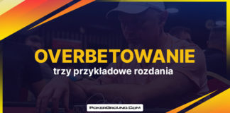 Overbetowanie – trzy przykładowe rozdania, które pomogą Twojej strategii Overbetowanie - trzy przykładowe rozdania