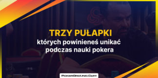 Trzy pułapki, których powinieneś unikać podczas nauki pokera Trzy pułapki w procesie nauki