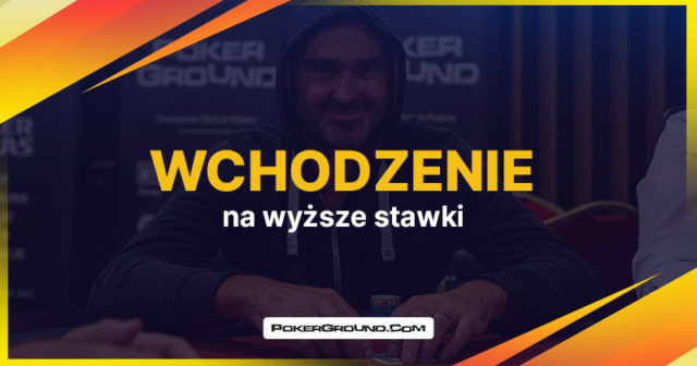 Jak i kiedy powinieneś wchodzić na wyższe stawki?