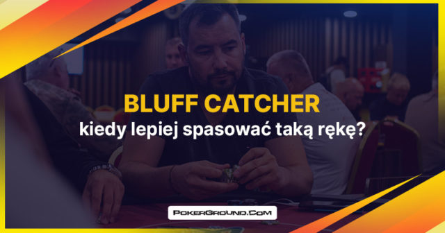 Bluff catcher – kiedy lepiej spasować taką rękę?