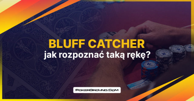 Bluff catcher – czym jest? Jak rozpoznać taką rękę?