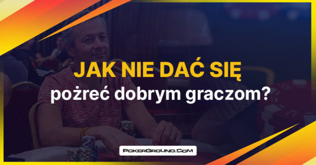 Jak nie dać się pożreć dobrym graczom?