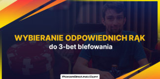 Wybieranie odpowiednich rąk do 3-bet blefowania 3-bet blefowanie - wybieranie rąk