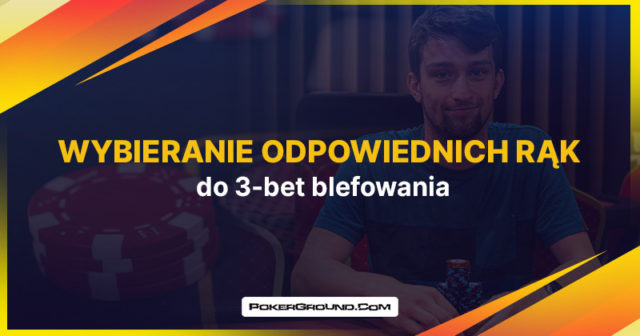 Wybieranie odpowiednich rąk do 3-bet blefowania