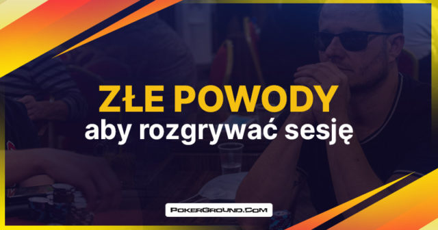 Złe powody, aby rozgrywać sesję