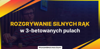 Rozgrywanie silnych rąk w 3-betowanych pulach (przykłady) 3-betowane pule - rozgrywanie silnych rąk