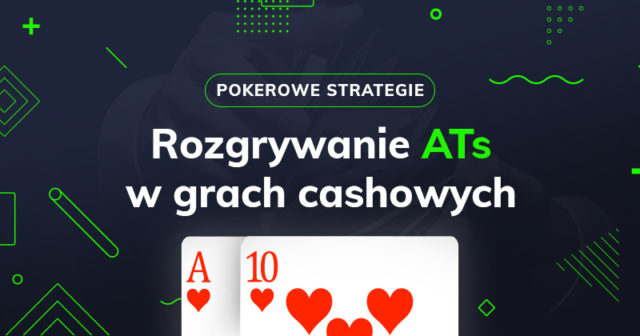 Jak rozgrywać AT suited w grach cashowych?
