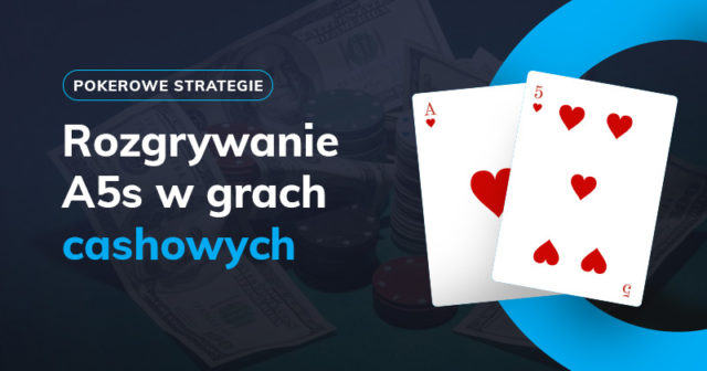 Jak rozgrywać A5 suited w grach cashowych?