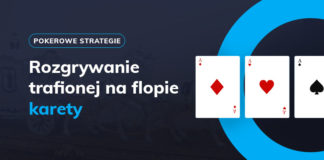 Jak grać z trafioną na flopie karetą (i innymi super silnymi rękami)? Kareta i inne silne ręce - jak je rozgrywać?
