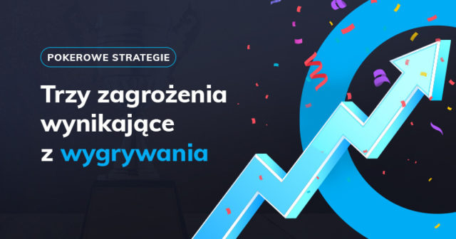 Trzy zagrożenia wynikające z wygrywania