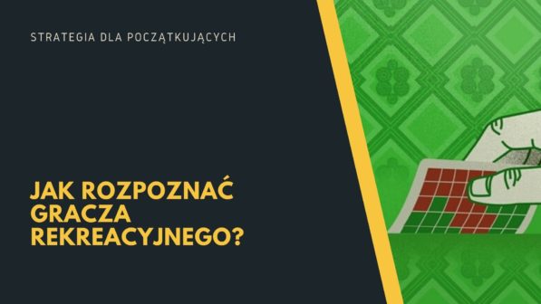 Strategia dla początkujących: Jak rozpoznać gracza rekreacyjnego?