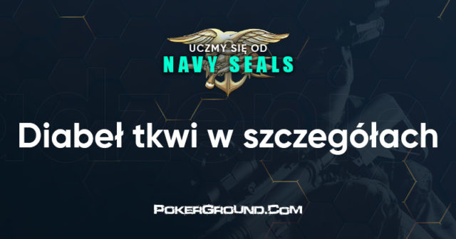 Uczmy się od Navy SEALS: Diabeł tkwi w szczegółach