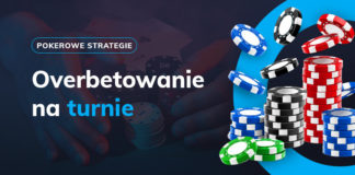 Kiedy (i dlaczego) powinniśmy overbetować na turnie? Overbet na turnie