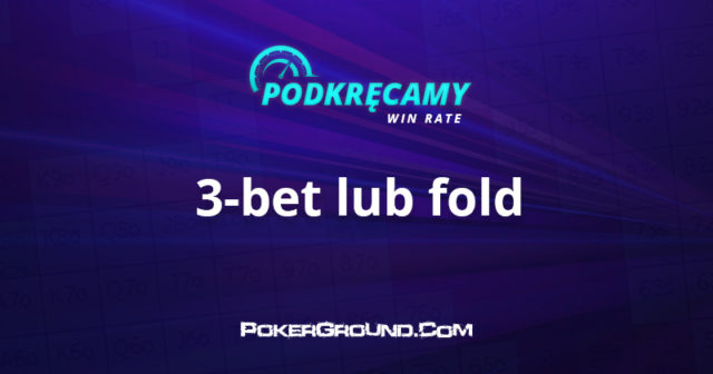 Podkręcamy win rate: 3-bet lub fold