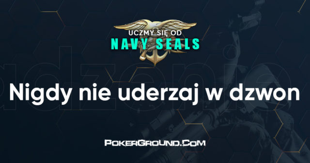Uczmy się od Navy SEALS: Nigdy nie uderzaj w dzwon