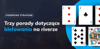 Trzy porady dotyczące blefowania na riverze Blefowanie na riverze