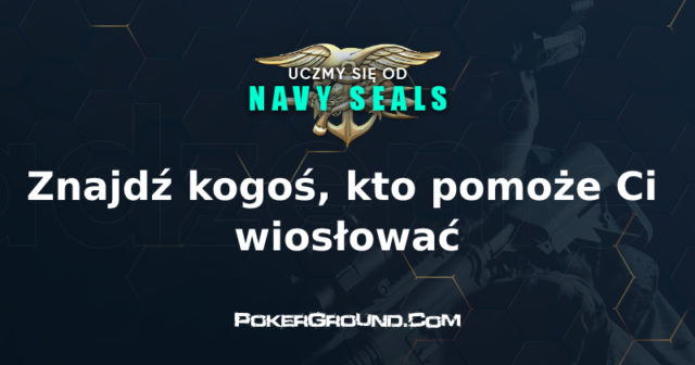 Uczmy się od Navy Seals: Znajdź kogoś, kto pomoże ci wiosłować