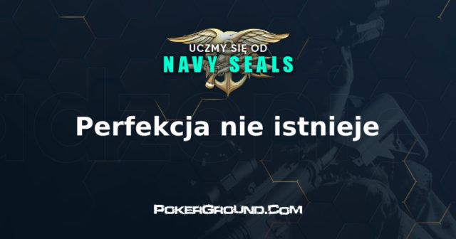 Uczmy się od Navy Seals: Perfekcja nie istnieje