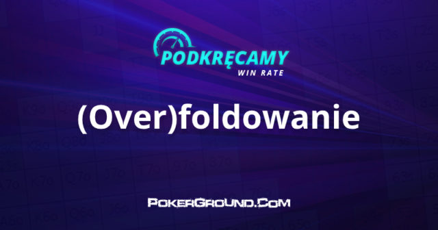 Podkręcamy win rate: (Over)foldowanie