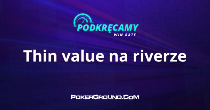 Podkręcamy win rate Thin value na riverze