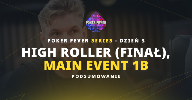 Poker Fever Series: Fantastyczne wyniki Polaków w High Rollerze i Mastersie!