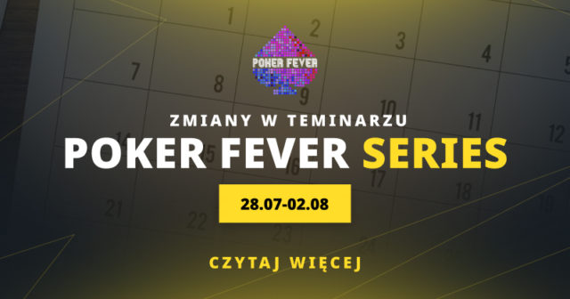 Poker Fever Series: Zmiany w harmonogramie lipcowego festiwalu