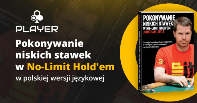 PRZEDSPRZEDAŻ: „Pokonywanie niskich stawek w No-Limit Hold’em” (Jonathan Little)
