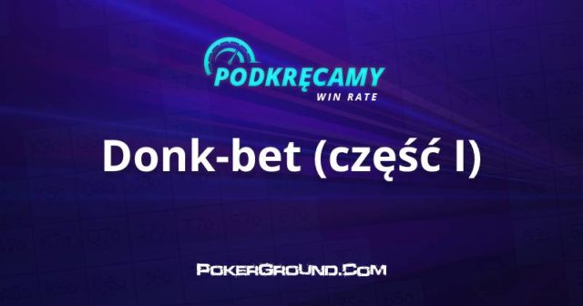 Podkręcamy win rate: Donk-bet – Część I