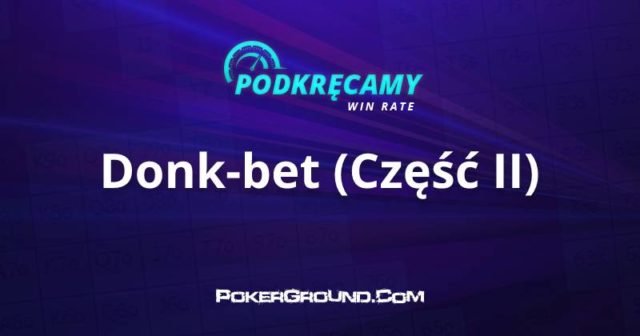 Podkręcamy win rate: Donk-bet (część II)