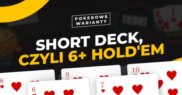 Pokerowe warianty #11: Short Deck Poker, czyli 6+ Hold’em