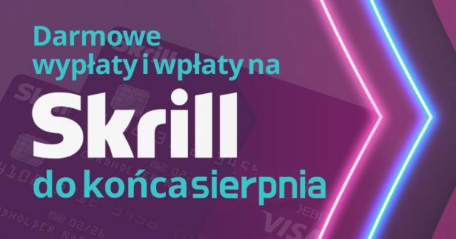 Darmowe wpłaty i wypłaty z konta na Skrill do końca sierpnia!